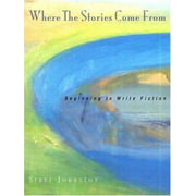 Where the Stories Come From: Beginning to Write Fiction [Paperback - Used]