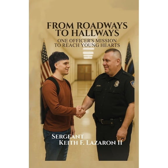 From Roadways to Hallways: One Officer's Mission to Reach Young Hearts, (Paperback)