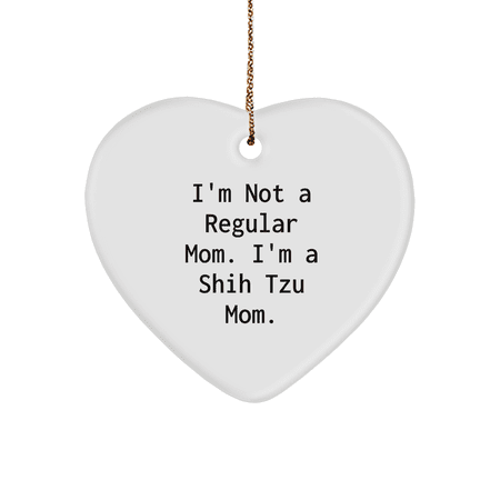 Shih Tzu Dog Mom s Funny Gift Heart Ornament for Christmas I m Not A Regular Mom... - Gifts for Shih Tzu Dog Mom from Friends