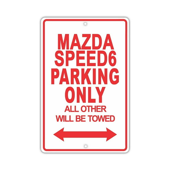MAZDASPEED 6 Parking Only All Others Will Be Towed Ridiculous Funny Novelty Garage Aluminum Sign 8"x12" Plate