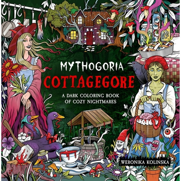 Mythogoria: Cottagegore: A Dark Coloring Book of Cozy Nightmares, (Paperback)