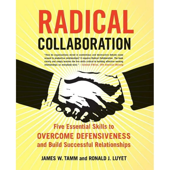 Radical Collaboration: Five Essential Skills to Overcome Defensiveness and Build Successful Relationships, (Paperback)