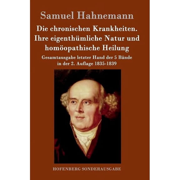 Die chronischen Krankheiten. Ihre eigenthümliche Natur und homöopathische Heilung (Hardcover)