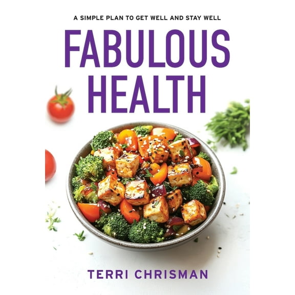 Fabulous Health: A Simple Plan To Get Well And Stay Well, (Hardcover)