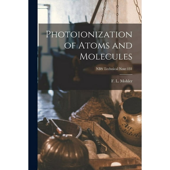 Photoionization of Atoms and Molecules; NBS Technical Note 131, (Paperback)