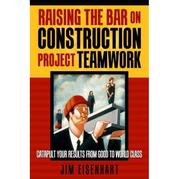 Pre-Owned Raising the Bar on Construction Project Teamwork (Paperback) 098370774X 9780983707745