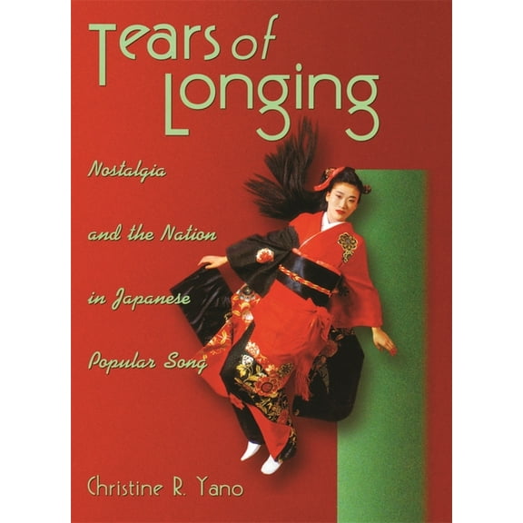 Harvard East Asian Monographs Tears of Longing: Nostalgia and the Nation in Japanese Popular Song, Book 206, (Paperback)