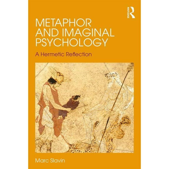 Metaphor and Imaginal Psychology: A Hermetic Reflection, (Paperback)