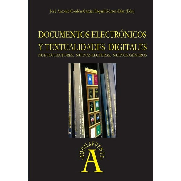 Documentos electrÃƒÂ³nicos y textualidades digitales : nuevos lectores, nuevas lecturas, nuevos gÃƒÂ©neros