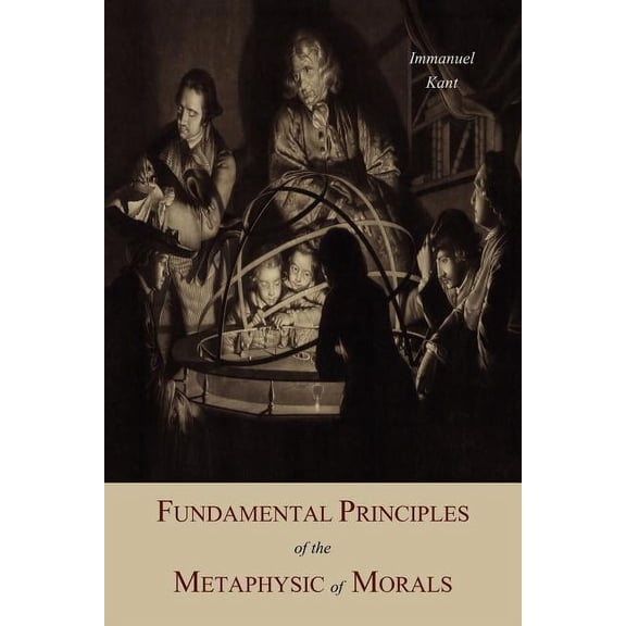 Fundamental Principles of the Metaphysic Of Morals, (Paperback)