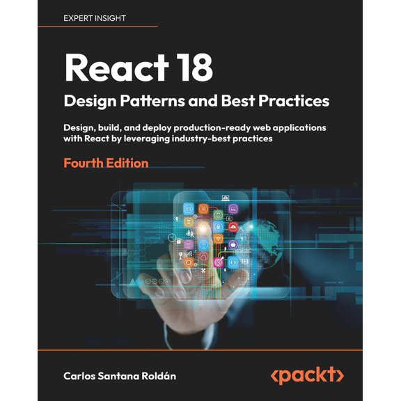 Pre-Owned React 18 Design Patterns and Best Practices - Fourth Edition: Design, build, and deploy production-ready web applications with React by leveraging ind (Paperback) 1803233109 9781803233109