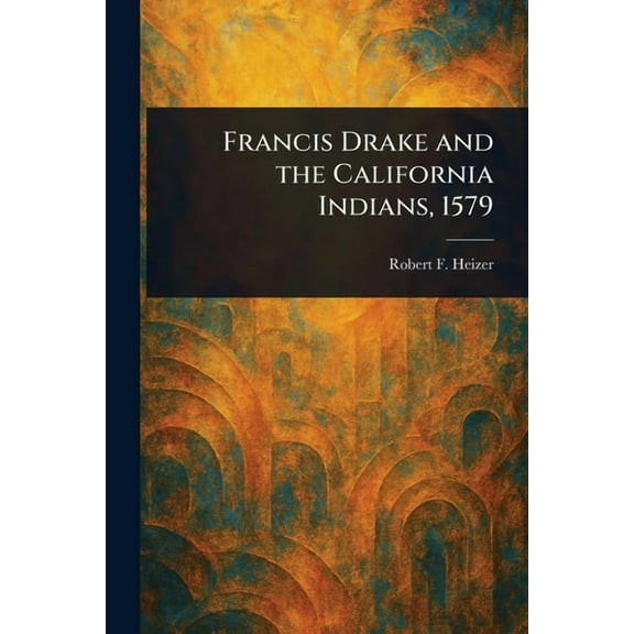 Francis Drake and the California Indians, 1579, (Paperback)