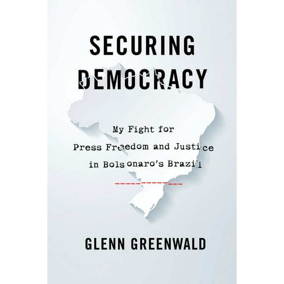 Securing Democracy: My Fight for Press Freedom and Justice in Bolsonaro's Brazil, (Hardcover)