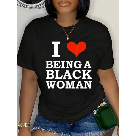 I Love Being a Black Woman Black is Beautiful Pride Gift Relaxed Fit Classic Comfort Cotton T-Shirt Women's Graphic Tee Crew Neck summer vacation Tops