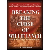 Breaking The Curse Of Willie Lynch: The Science Of Slave Psychology