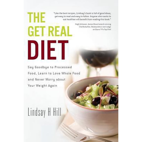 Pre-Owned The Get Real Diet: Say Goodbye to Processed Food, Learn to Love Whole Food and Never Worry About Your Weight Again (Paperback) 1478260777 9781478260776