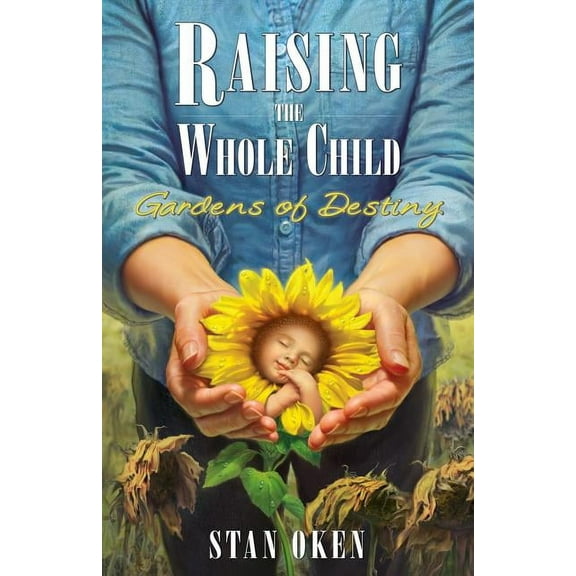 Raising the Whole Child: Gardens of Destiny (Paperback)