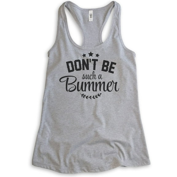 Don't Be Such A Bummer Tank Top, Ladies Racerback Tank Top, Positivity Inspire Motivation Enthusiasm Tank, Heather Gray, Small