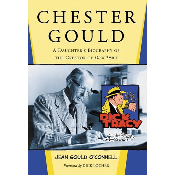Chester Gould: A Daughter's Biography of the Creator of Dick Tracy, (Paperback)