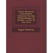 Fr D Ric Nietzsche: Contribution L'Histoire Des Id Es Philosophiques Et Sociales La Fin Du Xixe Si Cle (Paperback)