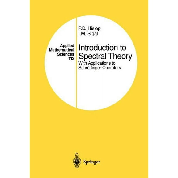 Applied Mathematical Sciences Introduction to Spectral Theory: With Applications to SchrÃ¶dinger Operators, Book 113, (Paperback)