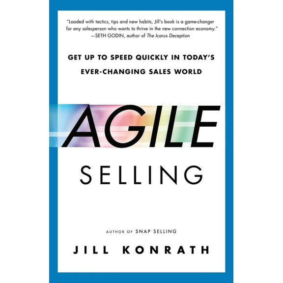 Agile Selling: Get Up to Speed Quickly in Today's Ever-Changing Sales World, (Paperback)