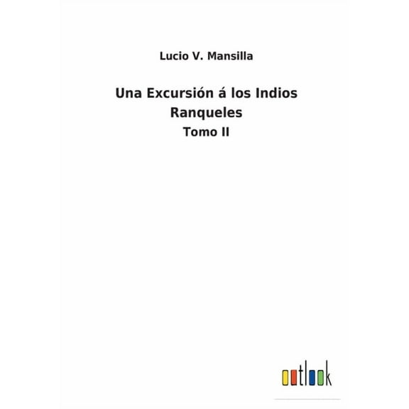 Una Excursión á los Indios Ranqueles : Tomo II (Paperback)