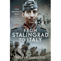 From Stalingrad to Italy - Von Senger's War: The German General Who Defied Hitler, (Hardcover)