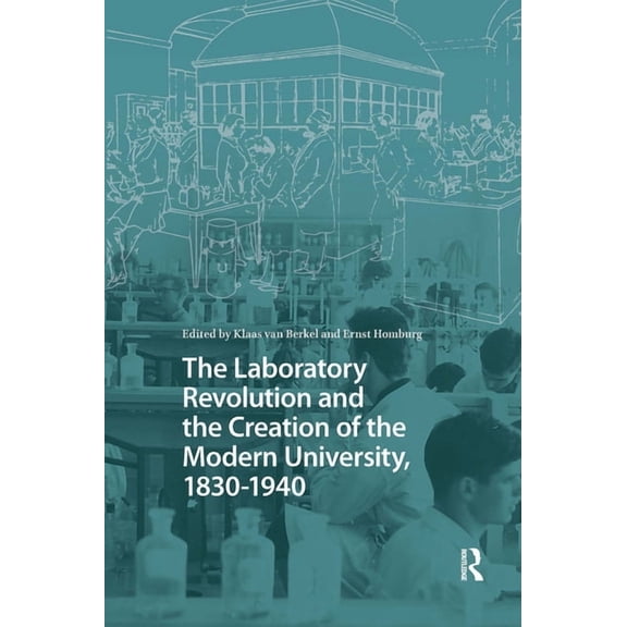 Studies in the History of Knowledge The Laboratory Revolution and the Creation of the Modern University, 1830-1940, (Paperback)