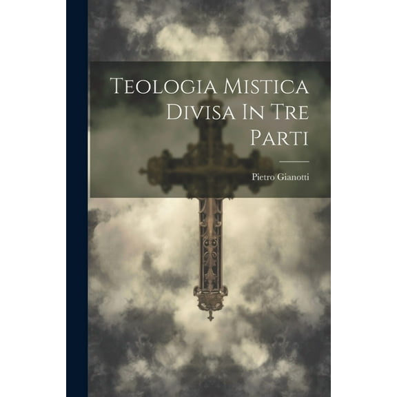 Teologia Mistica Divisa In Tre Parti (Paperback)