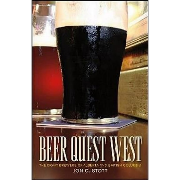 Beer Quest West : The Craft Brewers of Alberta and British Columbia