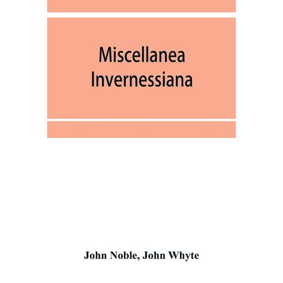 Miscellanea invernessiana: with a bibliography of Inverness newspapers and periodicals, (Paperback)