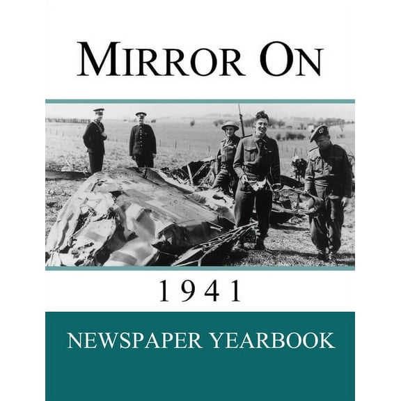 Mirror on Mirror On 1941: Newspaper Yearbook containing 120 front pages from 1941 - Unique birthday gift / present idea., Book 1941, (Paperback)