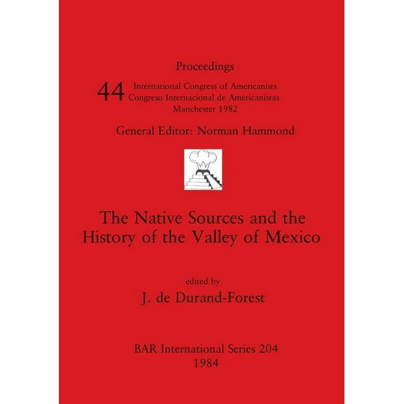 BAR International: The Native Sources and the History of the Valley of Mexico (Paperback)