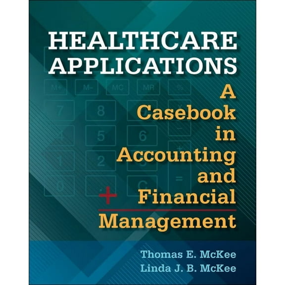 Healthcare Applications: A Casebook in Accounting and Financial Management (Paperback)