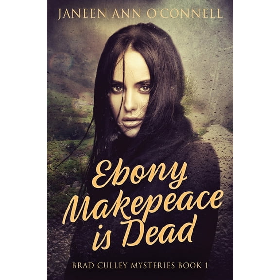 Brad Culley Mysteries Ebony Makepeace is Dead, Book 1, (Paperback)