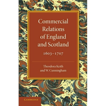 Girton College Studies: Commercial Relations of England and Scotland 1603-1707 (Series #01) (Paperback)