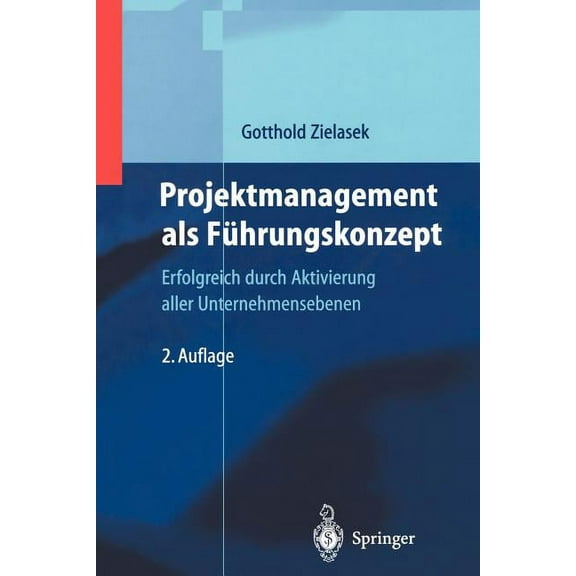 Projektmanagement ALS Führungskonzept: Erfolgreich Durch Aktivierung Aller Unternehmensebenen, (Paperback)