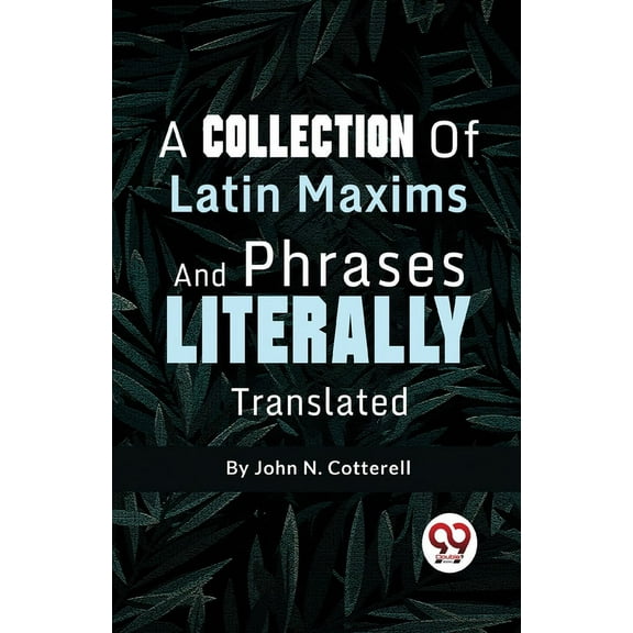 A Collection Of Latin Maxims And Phrases Literally, (Paperback)