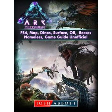 Ark Aberration, PS4, Map, Dinos, Surface, Oil, Bosses, Nameless, Game Guide Unofficial -