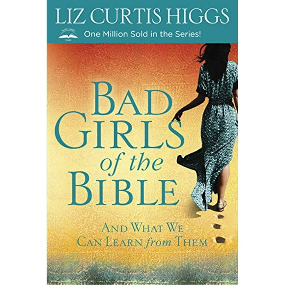 Bad Girls of the Bible: And What We Can Learn from Them Paperback