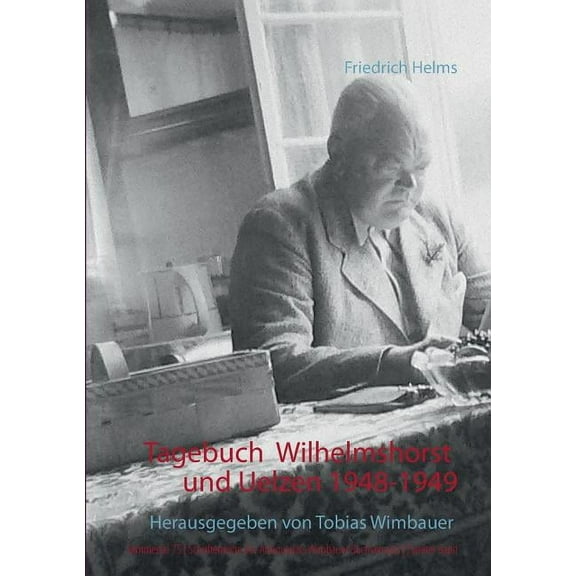 Tagebuch Wilhelmshorst und Uelzen 1948 und 1949: Herausgegeben von Tobias Wimbauer. Nimmertal 75 Schriftenreihe des Anti, (Paperback)