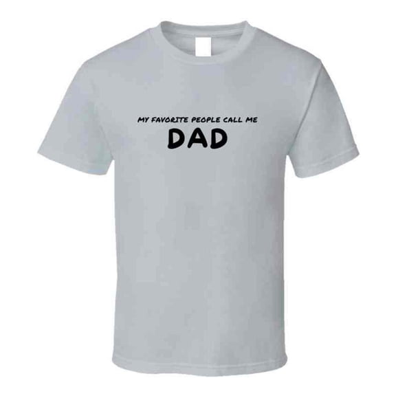 My Favorite People Call Me Dad - Statement T-Shirt for Fathers | Mens Gift Tee