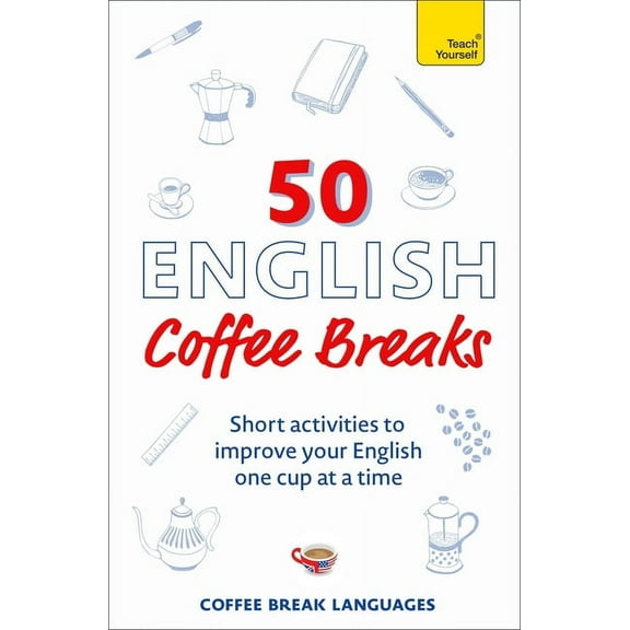 50 English Coffee Breaks: Short Activities to Improve Your English One Cup at a Time, (Paperback)