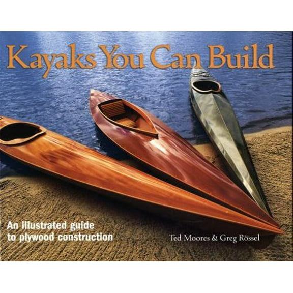 Pre-Owned Kayaks You Can Build: An Illustrated Guide to Plywood Construction (Hardcover) 1552978613 9781552978610