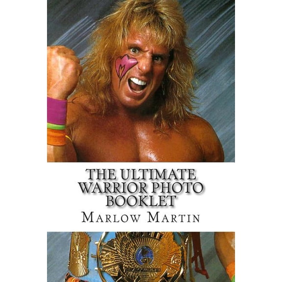 Ultimate Warrior Photo Booklet : The Life and Memory of the Ultimate Warrior