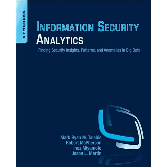 Information Security Analytics: Finding Security Insights, Patterns, and Anomalies in Big Data, (Paperback)