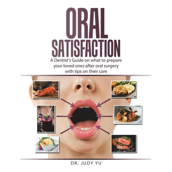 Oral Satisfaction: A Dentist's Guide on what to prepare your loved ones after oral surgery with tips on their care, (Hardcover)