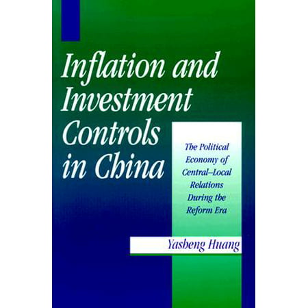 Inflation and Investment Controls in China : The Political Economy of Central-Local Relations During the Reform (Best Investments For Inflation)