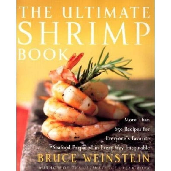 Ultimate Cookbooks The Ultimate Shrimp Book: More Than 650 Recipes for Everyone's Favorite Seafood Prepared in Every Way Imaginable, (Paperback)